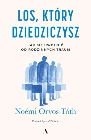 Los, który dziedziczysz. Jak się uwolnić od rodzinnych traum