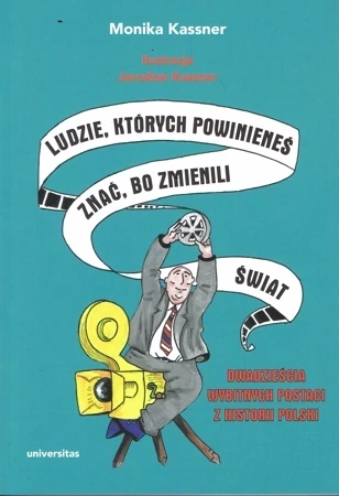 Ludzie, których powinieneś znać, bo zmienili świat. Dwadzieścia wybitnych postaci z historii Polski