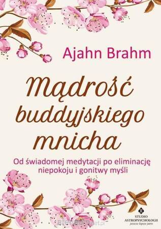 Mądrość buddyjskiego mnicha. Od świadomej medytacji po eliminację niepokoju i gonitwy myśli wyd. 2021