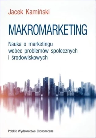 Makromarketing. Nauka o marketingu wobec problemów społecznych i środowiskowych