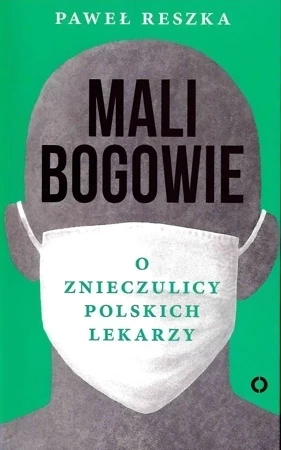 Mali bogowie. O znieczulicy polskich lekarzy