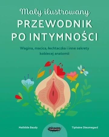 Mały ilustrowany przewodnik po intymności. Wagina, macica, łechtaczka i inne sekrety kobiecej anatomii