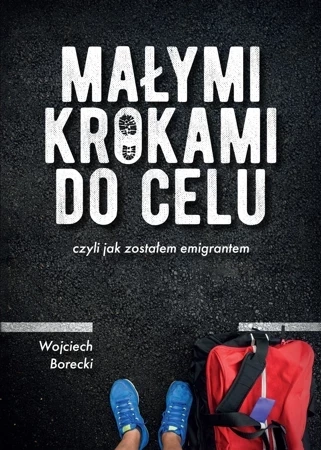 Małymi krokami do celu czyli jak zostałem emigrantem