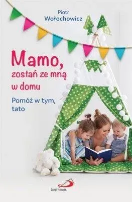 Mamo, zostań ze mną w domu. Pomóż w tym, tato