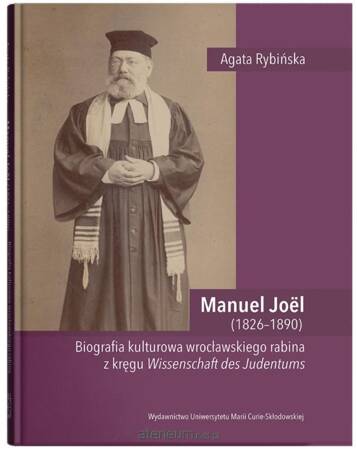 Manuel Joël (1826–1890). Biografia kulturowa wrocławskiego rabina z kręgu Wissenschaft des Judentums