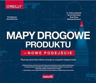 Mapy drogowe produktu, nowe podejście. Wyznaczanie kierunków rozwoju w czasach niepewności