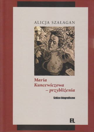 Maria Kuncewiczowa - Przybliżenia