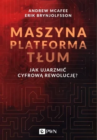 Maszyna Platforma Tłum. Jak ujarzmić cyfrową...