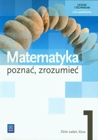 Matematyka Poznać, zrozumieć Zbiór zadań 1-3 Szkoła ponadgimnazjalna zakres podstawowy i rozszerzony