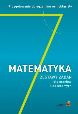 Matematyka Przygotowanie do egzaminu ósmoklasisty Zestawy zadań dla uczniów klas siódmych