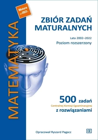 Matematyka Zbiór zadań maturalnych Lata 2002–2022 Poziom rozszerzony 500 zadań Centralnej Komisji Egzaminacyjnej z rozwiązaniami