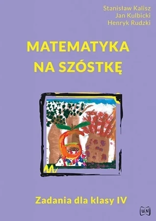 Matematyka na szóstkę Zadania dla klasy IV