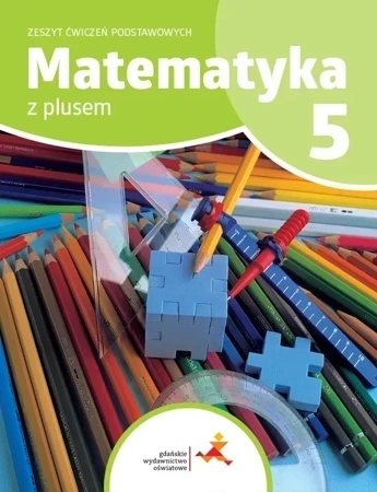 Matematyka z plusem 5 Zeszyt ćwiczeń podstawowych Wydanie na rok szkolny 2024/2025