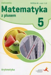 Matematyka z plusem ćwiczenia dla klasy 5 arytmetyka wersja b część 1 szkoła podstawowa