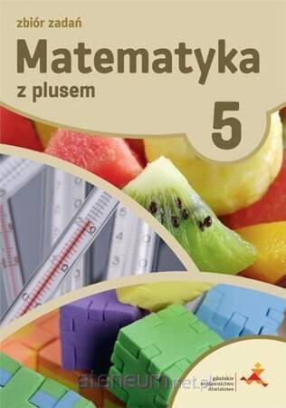 Matematyka z plusem zbiór zadań dla klasy 5 szkoła podstawowa