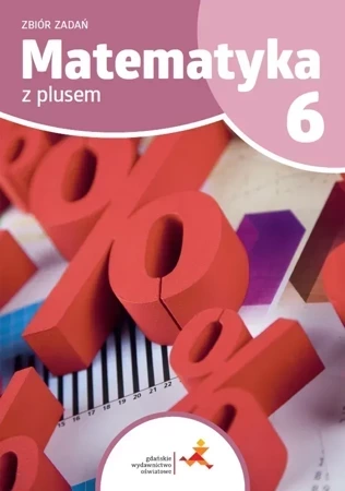 Matematyka z plusem zbiór zadań dla klasy 6 szkoła podstawowa