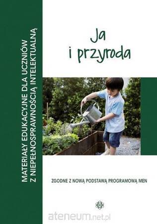 Materiały edukacyjne ja i przyroda materiały edukacyjne dla uczniów z niepełnosprawnością intelektualną. .