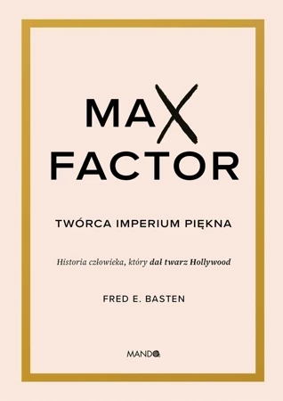 Max Factor. Twórca imperium piękna