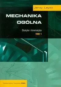 Mechanika ogólna Tom 1 Statyka i kinematyka