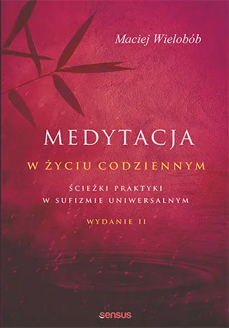 Medytacja w życiu codziennym Ścieżki praktyki w sufizmie uniwersalnym (wyd. 2/2019)