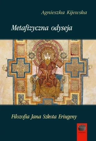 Metafizyczna odyseja. Filozofia Jana Szkota Eriugeny