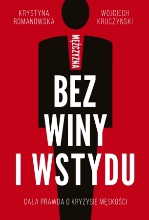 Mężczyzna bez winy i wstydu cała prawda o kryzysie męskości