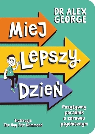 Miej lepszy dzień. Pozytywny poradnik o zdrowiu psychicznym