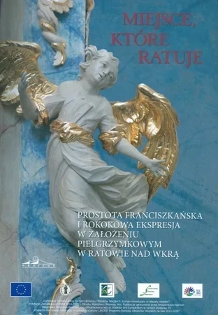 Miejsce, które ratuje. Prostota franciszkańska i rokokowa ekspresja w założeniu pielgrzymkowym w Ratowie nad Wkrą