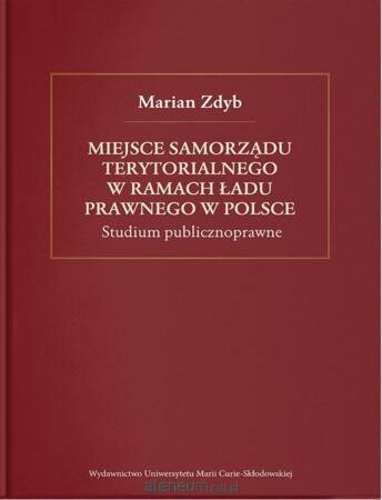 Miejsce samorządu terytorialnego w ramach ładu prawnego w Polsce. Studium publicznoprawne