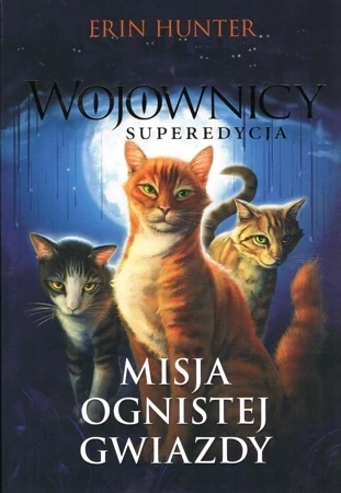 Misja Ognistej Gwiazdy. Wojownicy. Superedycja. Tom 1 wyd. 2023