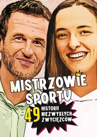 Mistrzowie sportu. 49 historii niezwykłych zwycięzców