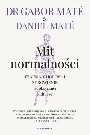 Mit normalności. Trauma, choroba i zdrowienie w toksycznej kulturze