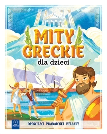 Mity greckie dla dzieci. Opowieści pradawnej Hellady