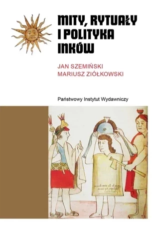 Mity, rytuały i polityka Inków wyd. 3