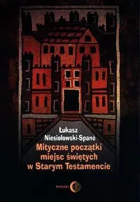 Mityczne początki miejsc świętych w Starym Testamencie