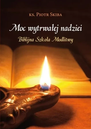 Moc wytrwałej nadziei. Biblijna szkoła modlitwy