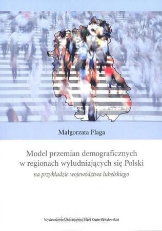 Model przemian demograficznych w regionach wyludniających się Polski na przykładzie województwa lubelskiego