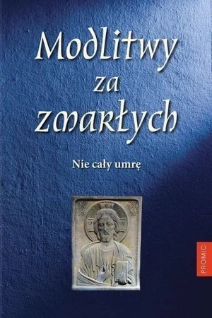 Modlitwy za zmarłych. Nie cały umrę