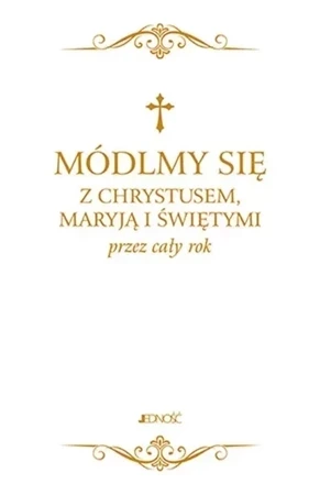 Módlmy się z Chrystusem, Maryją i świętymi przez cały rok