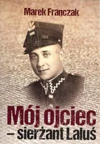 Mój ojciec - sierżant Laluś