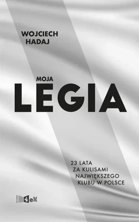 Moja Legia. 23 lata za kulisami największego klubu w Polsce.