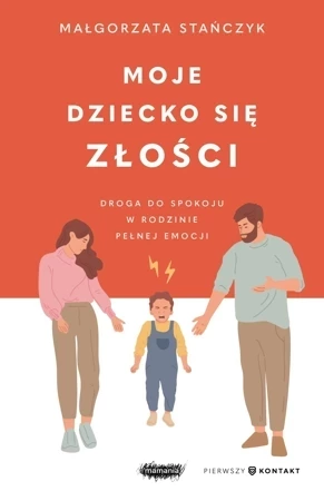 Moje dziecko się złości. Droga do spokoju w rodzinie pełnej emocji