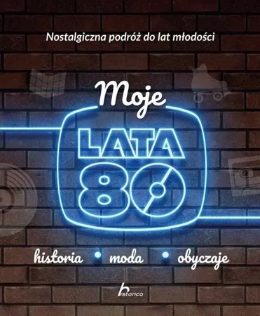 Moje lata 80. Historia, moda, obyczaje