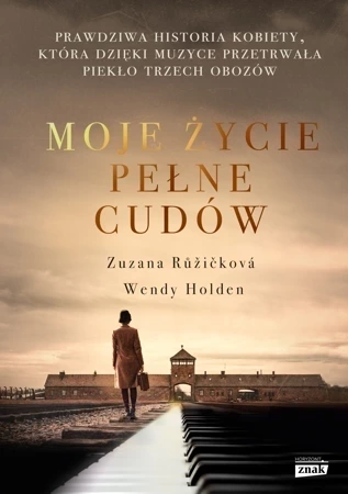 Moje życie pełne cudów. Prawdziwa historia kobiety, która dzięki muzyce przetrwała piekło trzech obozów