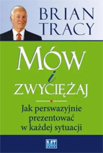 Mów i zwyciężaj. Jak perswazyjnie prezentować w każdej sytuacji (dodruk 2017)