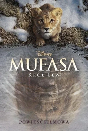 Mufasa. Król Lew. Powieść filmowa. Disney