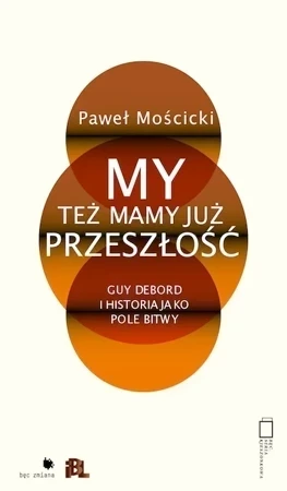 My też mamy już przeszłość. Guy Debord i historia jako pole bitwy