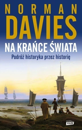 Na krańce świata. Podróż historyka przez historię wyd. 2023