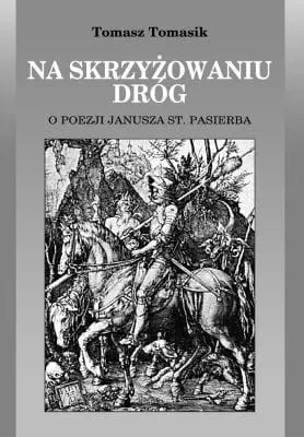 Na skrzyżowaniu dróg. O poezji J. St. Pasierba