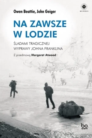 Na zawsze w lodzie. Śladami tragicznej wyprawy Johna Franklina